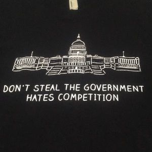 “Don’t Steal The Government Hates Competition” political shirt Mens M